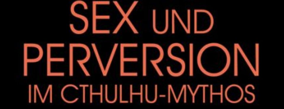 Rote Schrift auf schwarzem Grund:Sex und Perversion im Cthulhu-Mythos